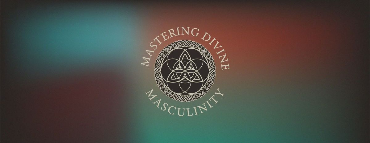 Mastering Divine Masculinity