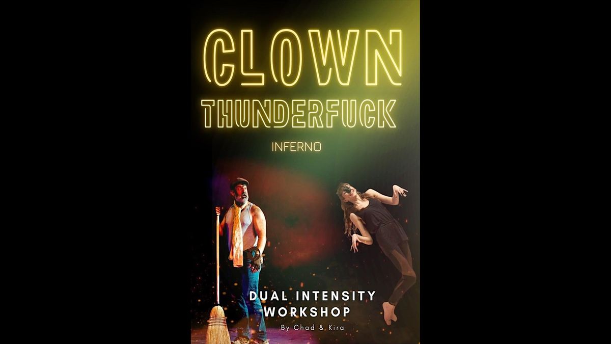 CLOWN THUNDERFUCK INFERNO: A 2-Day Dual Intensity Workshop w\/ Chad and Kira