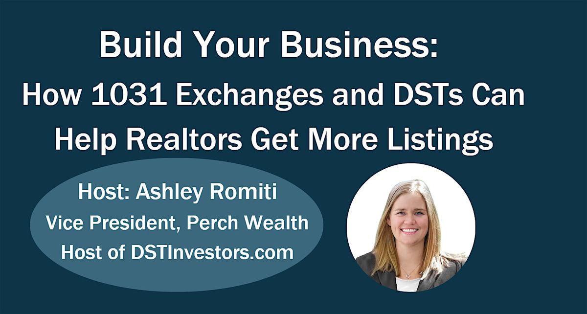 Build Your Business: How 1031 Exchanges and DSTs Can Help Realtors Get More Listings