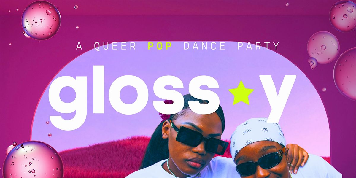 GLOSSY: A Queer Pop Dance Party