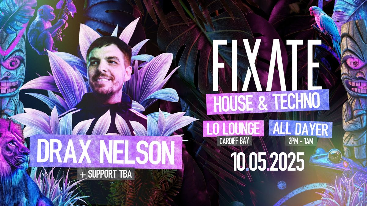 Fixate Presents Drax Nelson @ Lo Lounge, Cardiff Bay.