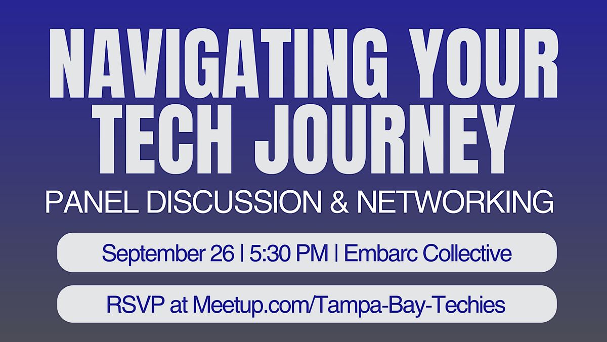 Navigating Your Tech Journey: Panel Discussion & Networking
