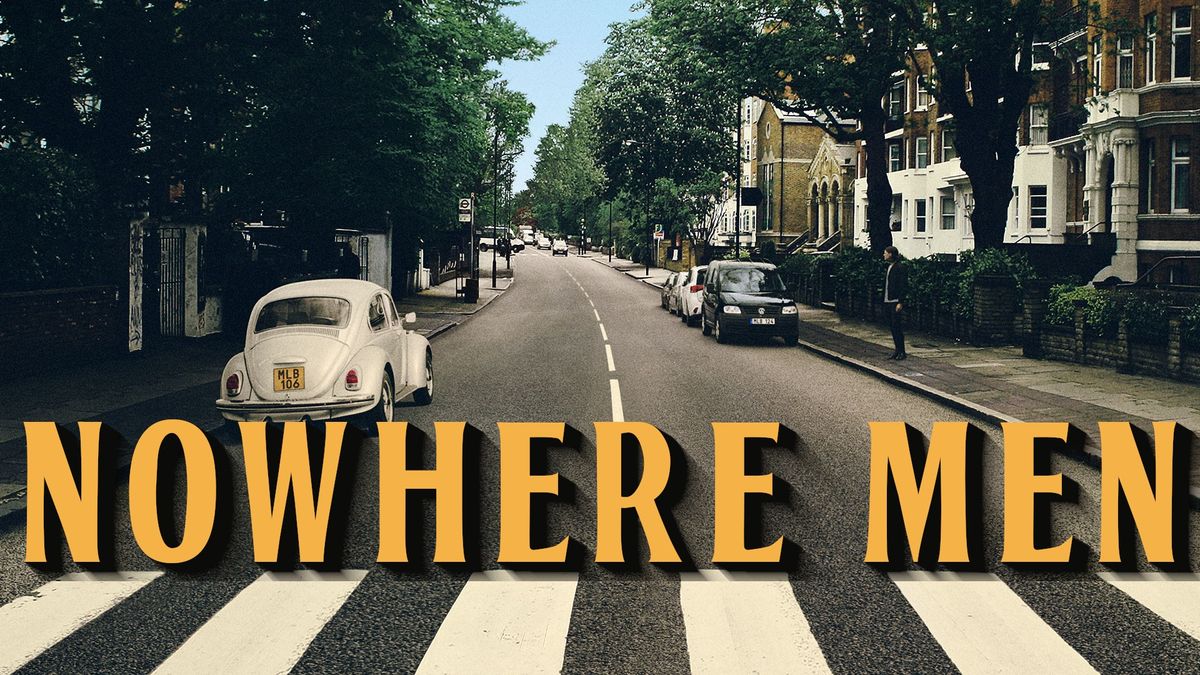 NOWHERE MEN - CELEBRATING THE MUSIC OF THE BEATLES