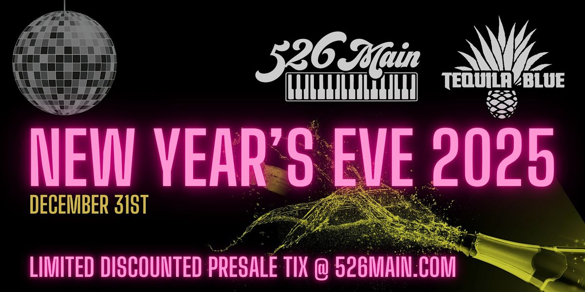 New Years Eve 2025 @ 526 Main Dueling Piano Bar and Tequila Blue Nightclub