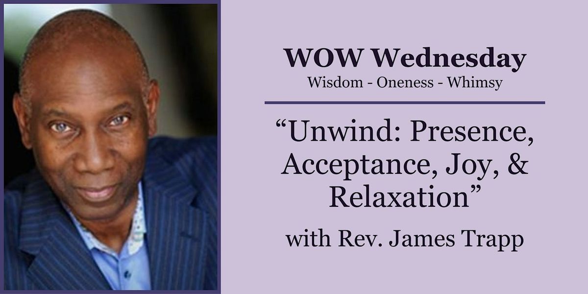 WOW Wednesday: Unwind: \u201cPresence, Acceptance, Joy & Relaxation\u201d
