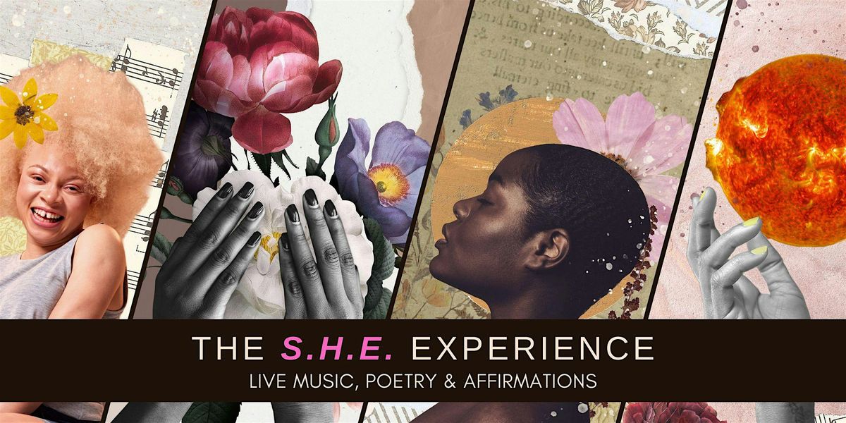 The S.H.E. Experience: Live Music, Poetry & Affirmations