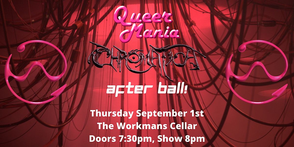 QueerMania Presents... THE CHROMATICA AFTER BALL!