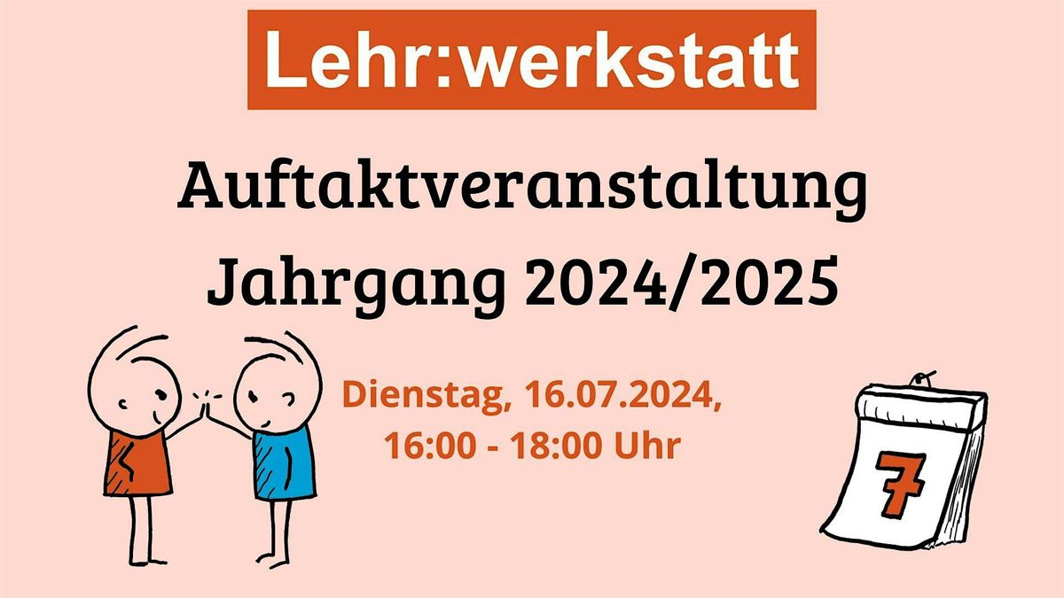 Auftaktveranstaltung Lehr:werkstatt Jahrgang 2024\/2025 16-18 Uhr