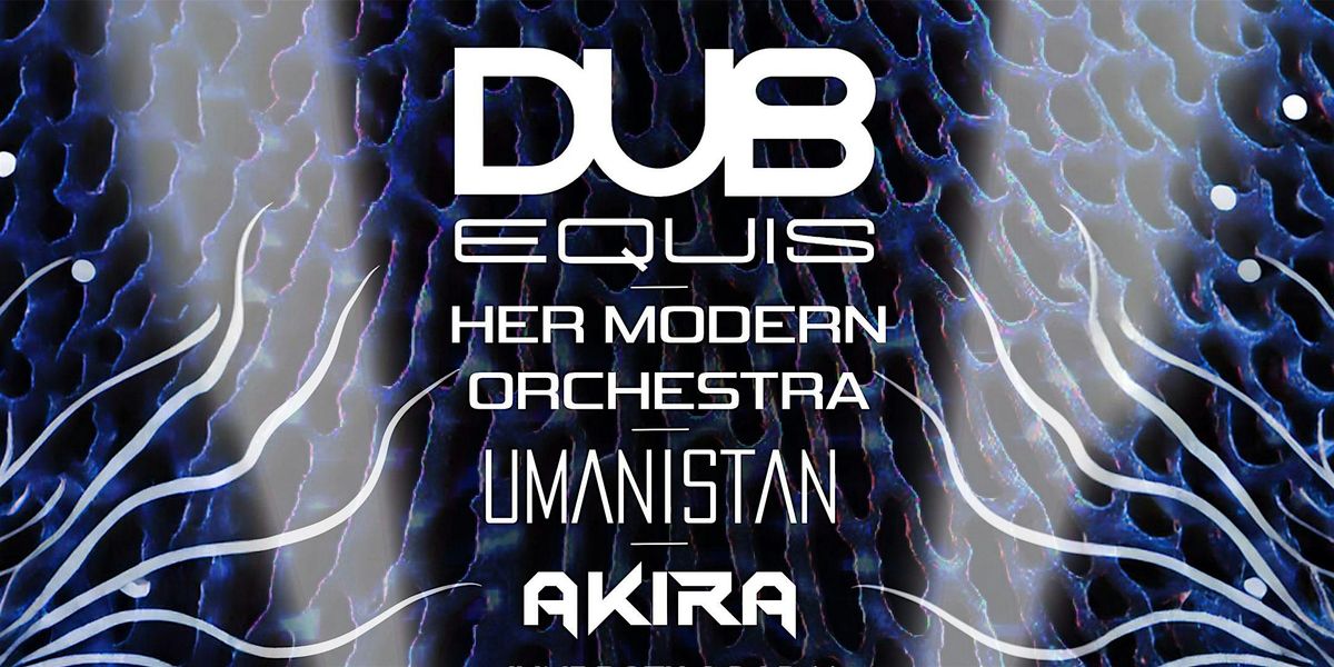 Dub Equis, Her Modern Orchestra, Umanistan, Akira