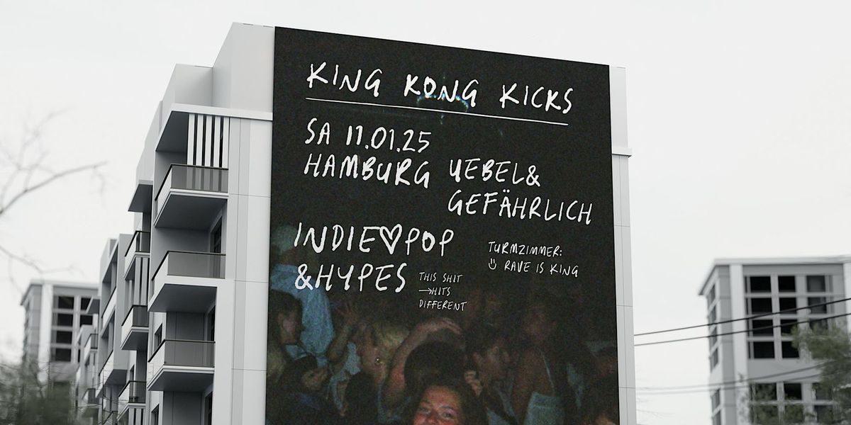 King Kong Kicks + Rave is King \u2022 Uebel & Gef\u00e4hrlich \u2022 Hamburg