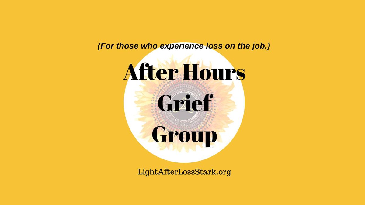 After Hours: Grief Group for people who experience loss while on the clock.