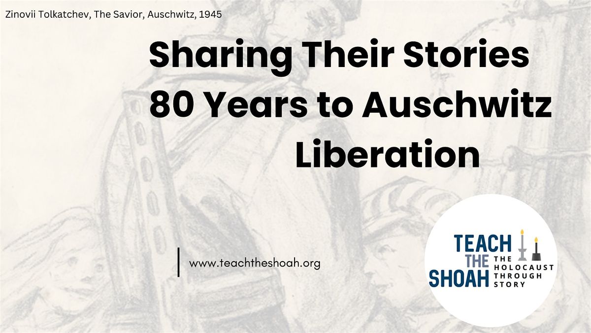 Sharing Their Stories: 80 Years to Auschwitz Liberation