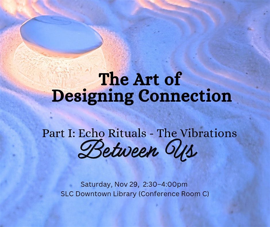 The Art of Designing Connection: Part I of IV - Echo Rituals