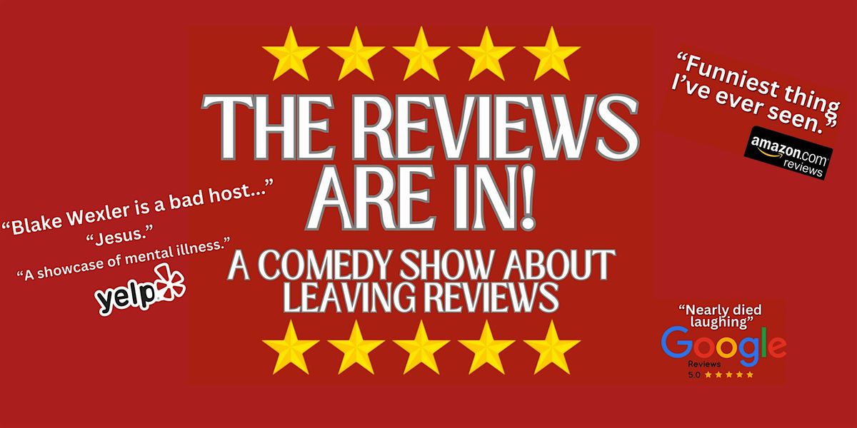 The Reviews Are In: A comedy show about leaving reviews
