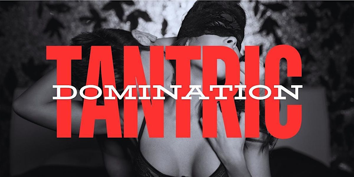 TANTRIC DOMINATION: Activating Ecstatic Pleasure