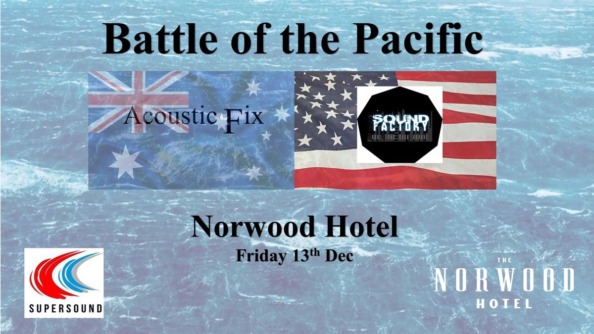 Battle of the Pacific. Sound Factory and Acoustic Fix. Norwood Hotel.