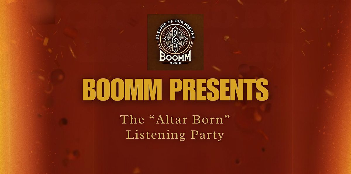 BOOMM PRESENTS the "Altar Born" Listening Party