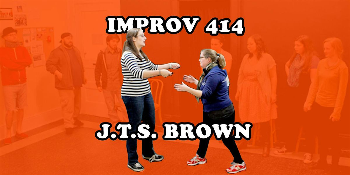 Improv 414: J.T.S. Brown - Performance-Level Improv Comedy Course