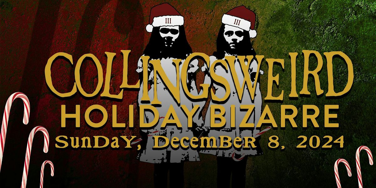 Collingsweird Holiday Bizarre