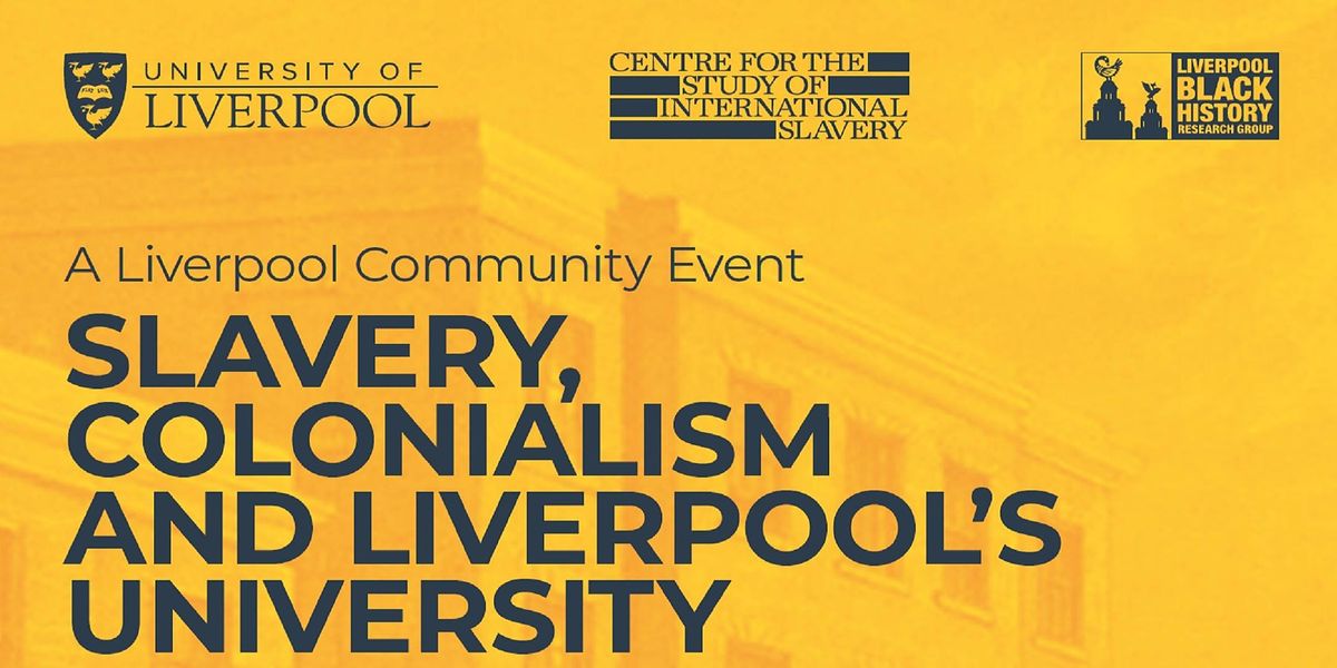 Slavery, Colonialism and Liverpool\u2019s University