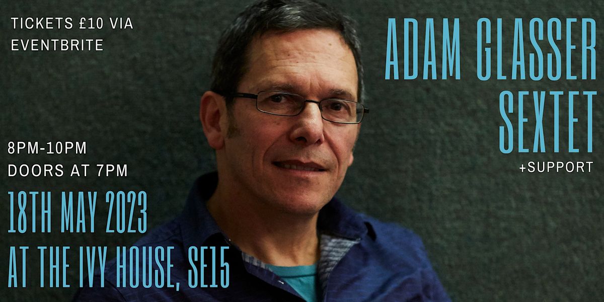 Adam Glasser Sextet Live at the Ivy House 18th May 2023