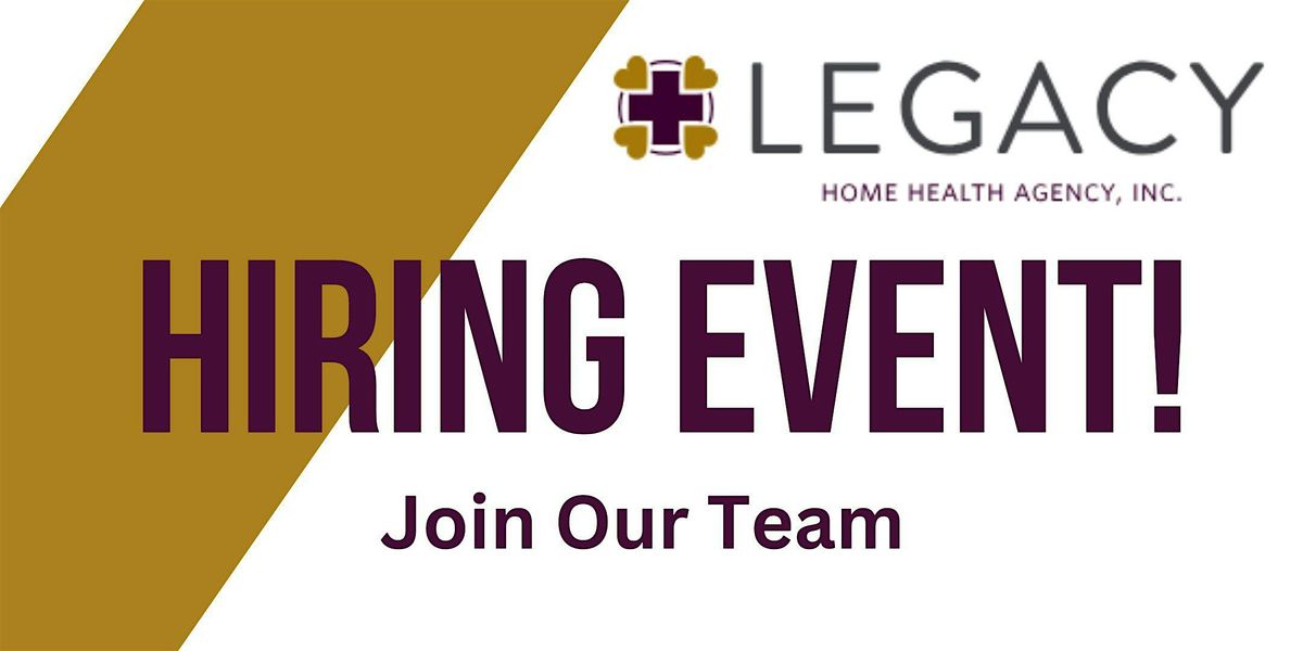 Hiring Event: Legacy Home Health Agency