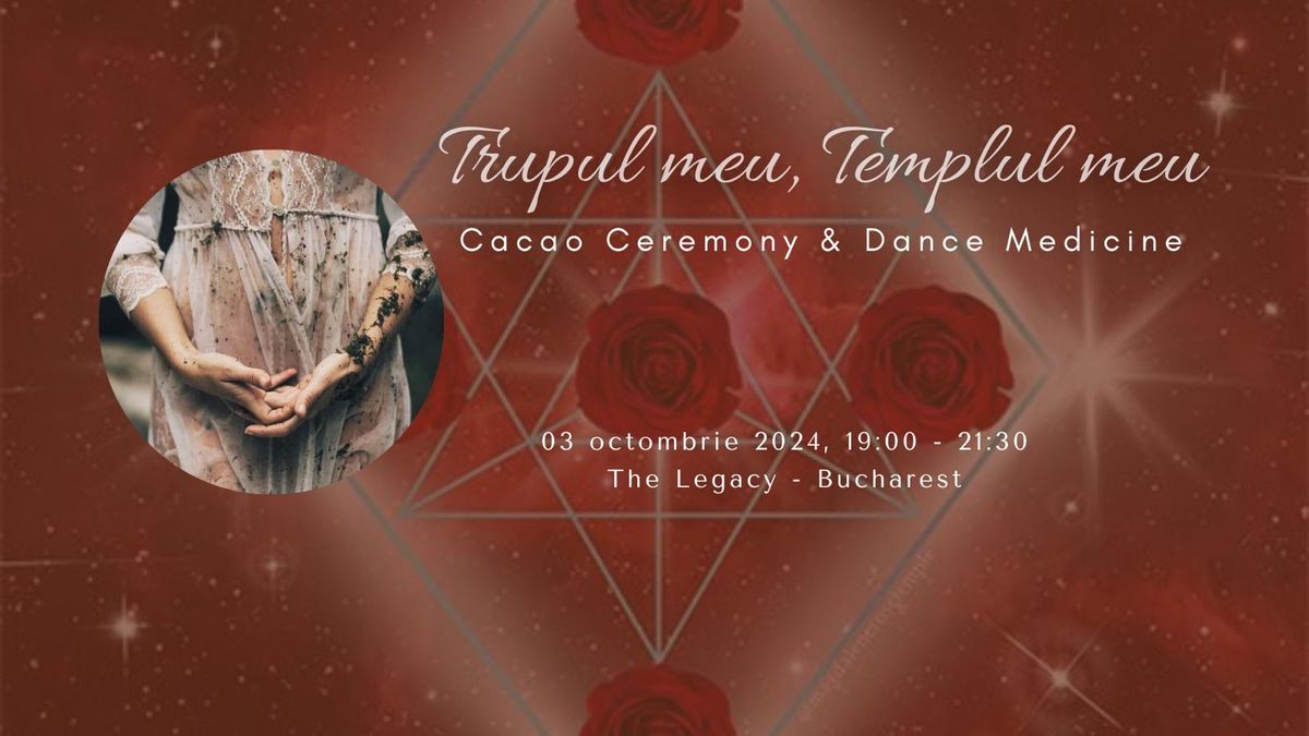 CACAO CEREMONY & DANCE MEDICINE | Trupul meu - Templul meu