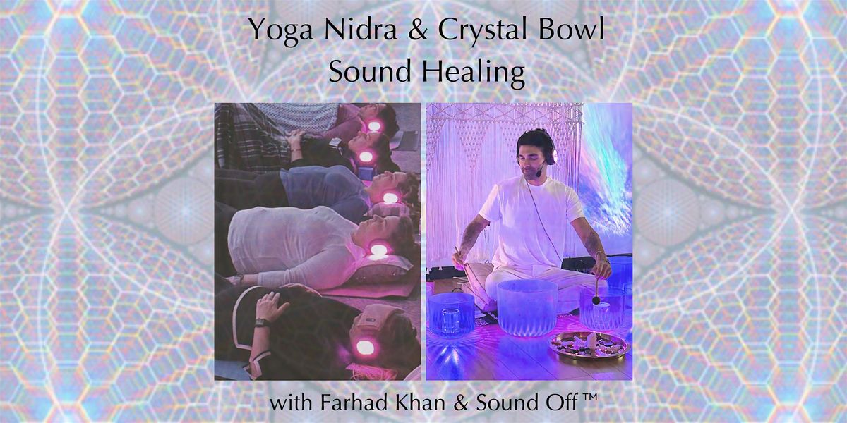 YOGA NIDRA & CRYSTAL BOWL SOUND HEALING WITH FARHAD KHAN & SOUND OFF