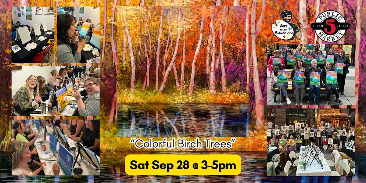 Paint & Sip at 5th St Market "Colorful Birch Trees"