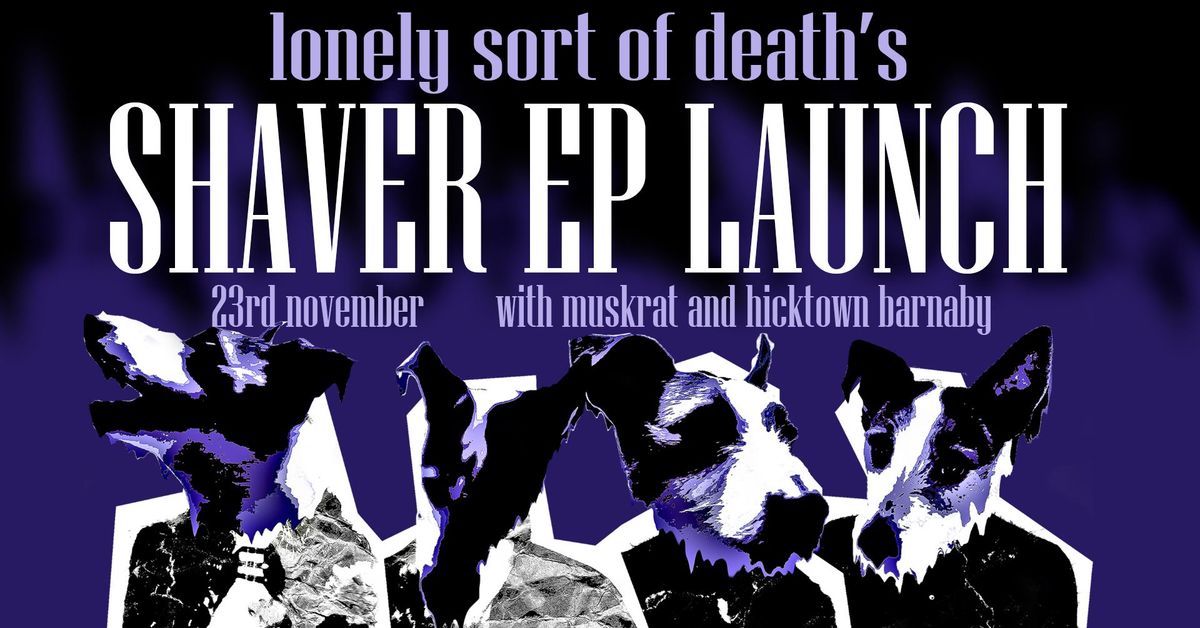 Lonely Sort of Death SHAVER Launch - with Muskrat and Hicktown Barnaby