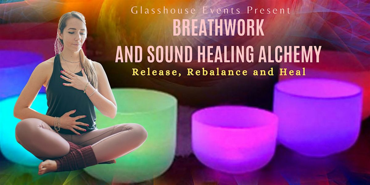 Breathwork and Sound Healing Alchemy \u2013 Release, Rebalance and Heal
