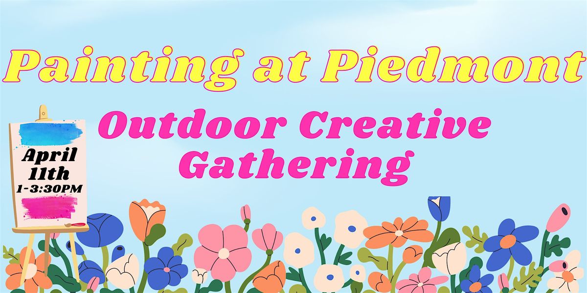 Painting at Piedmont: Outdoor Creative Gathering