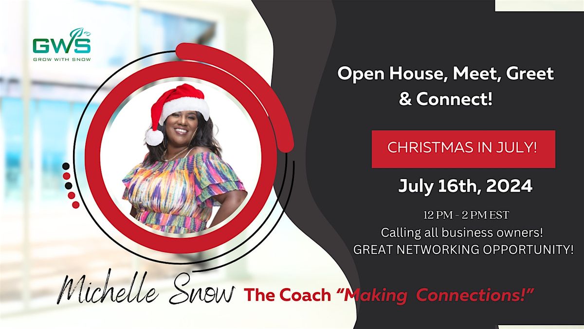 Christmas in July! Open House, Meet, Greet & Connect!