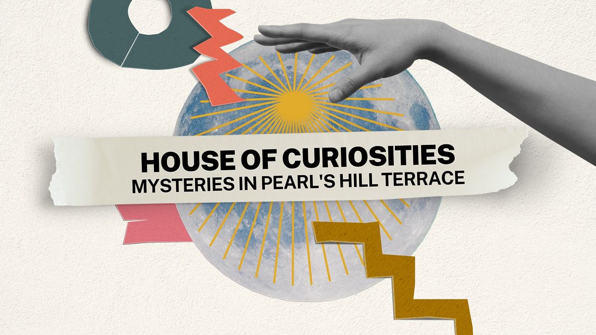 [Friday - Sunday] House of Curiosities - Mysteries in Pearl's Hill Terrace