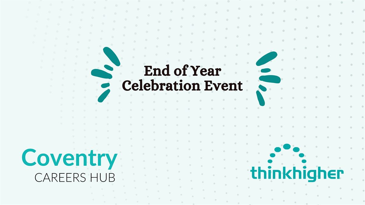 Coventry Careers Hub & ThinkHigher End of Year Celebration Event