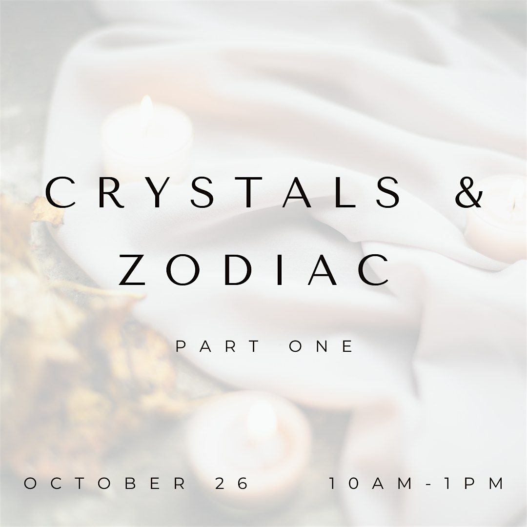 Oct 26th: Crystals & Zodiac Part One