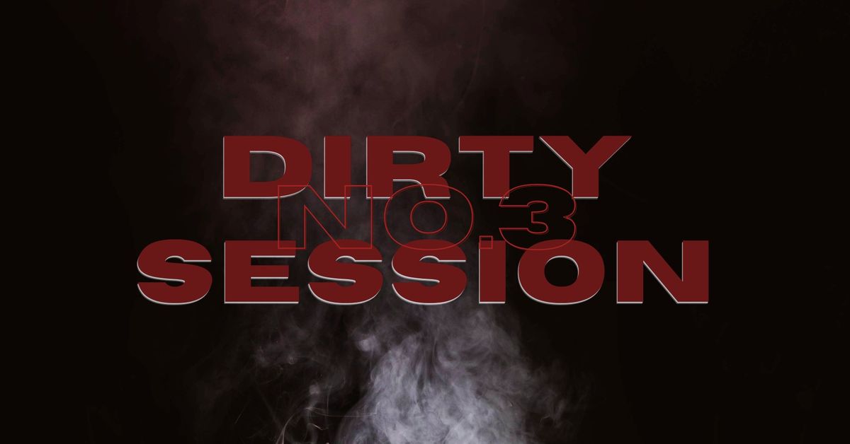 DIRTY SESSION NO.3