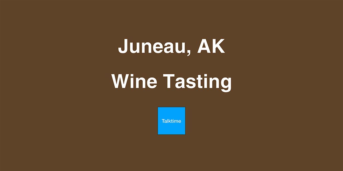 Wine Tasting - Juneau