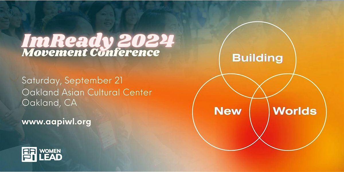 AAPI Women Lead presents: ImReady 2024 Conference, "Building New Worlds"