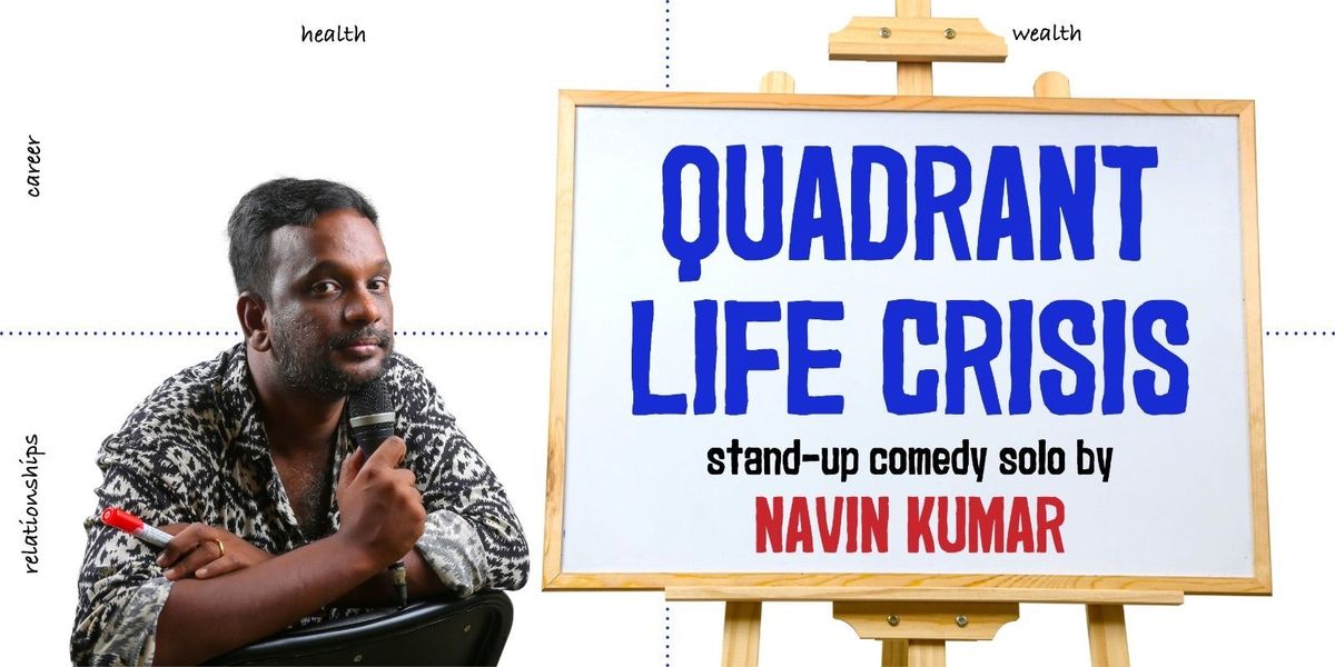 Quadrant Life Crisis- Stand Up Solo by Navin Kumar