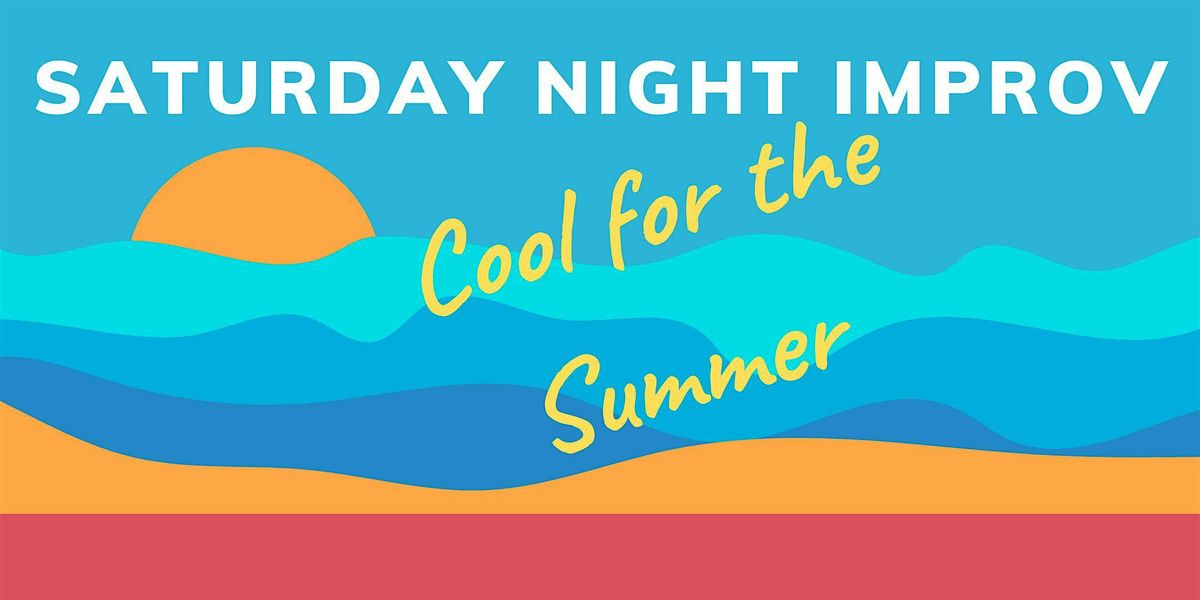 Saturday Night Improv: Cool for the Summer