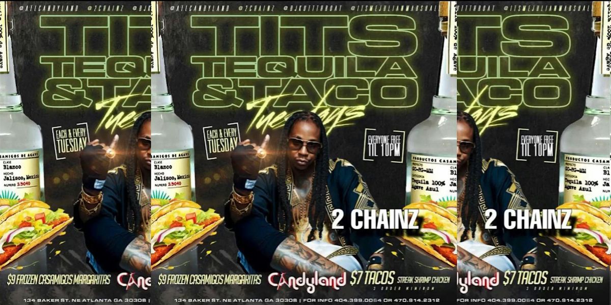 2 CHAINZ TIT's TEQUILA TACOS TUESDAY @ CANDYLAND !!!