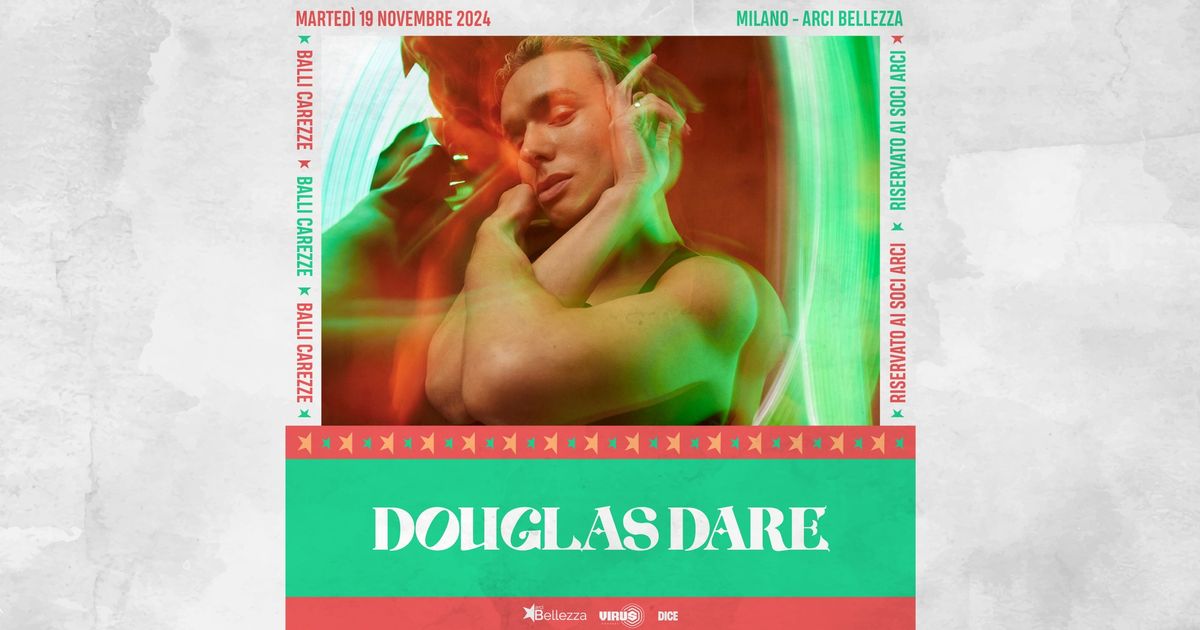 DOUGLAS DARE | Milano, Arci Bellezza