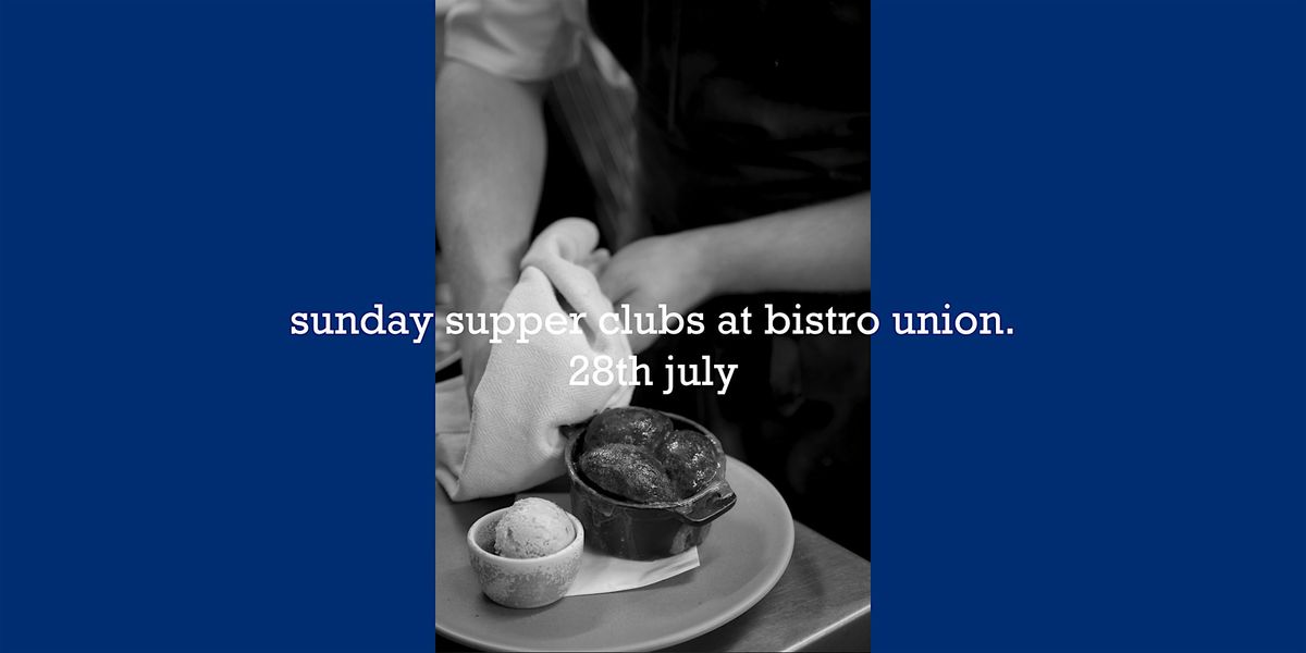 sunday supper club at bistro union ~ 28 July