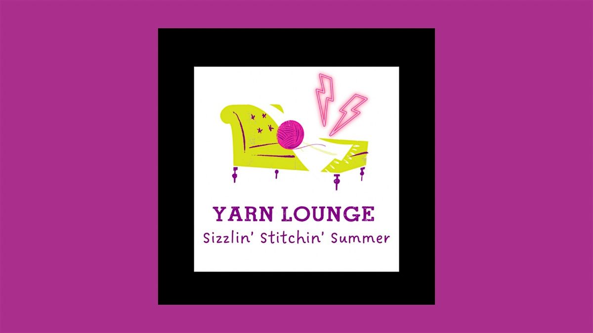 Yarn Lounge: Sizzlin' Stitchin' Summer