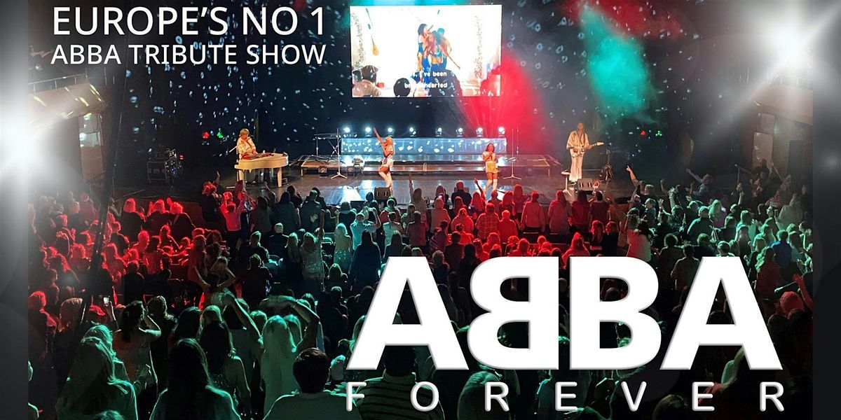 EUROPE\u2019S TOP ABBA SHOW, ABBA FOREVER!