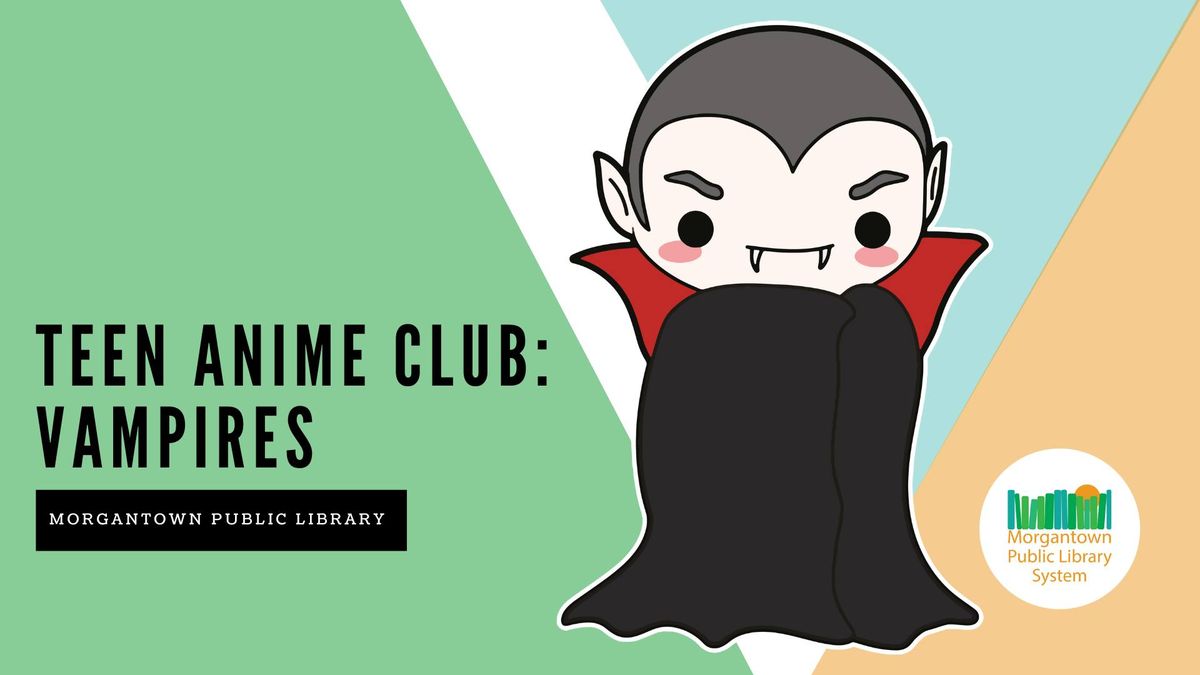 Teen Anime Club: Vampires (Morgantown)