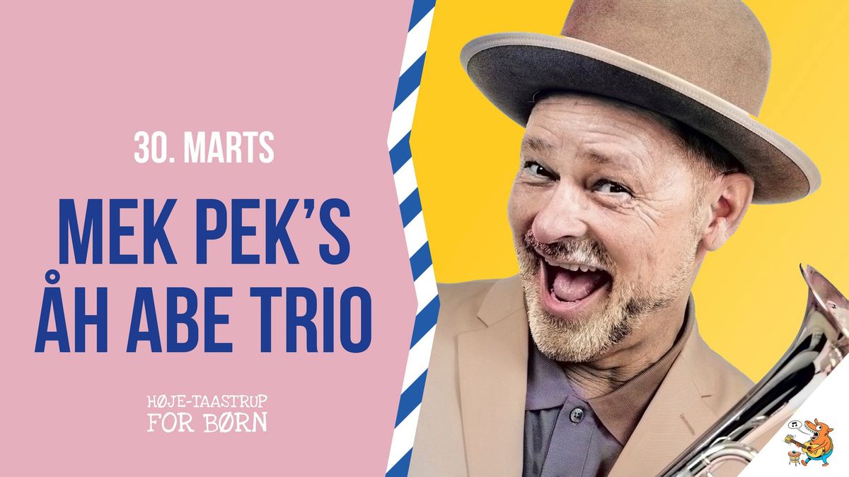 Mek Pek's \u00c5h Abe Trio (For hele familien) \/\/ Hedehuset