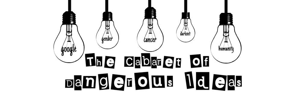 The Cabaret of Dangerous Ideas: Standing on the Shoulders of Idiots