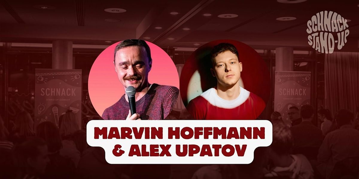 SCHNACK Stand-Up pr\u00e4sentiert: MARVIN HOFFMANN & ALEX UPATOV